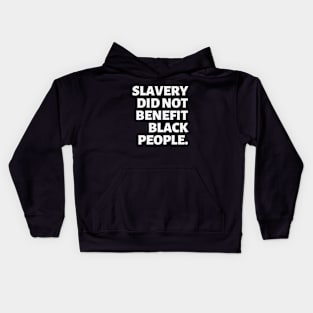 Slavery Did Not Benefit Black People | Black Freedom | Reparations Kids Hoodie